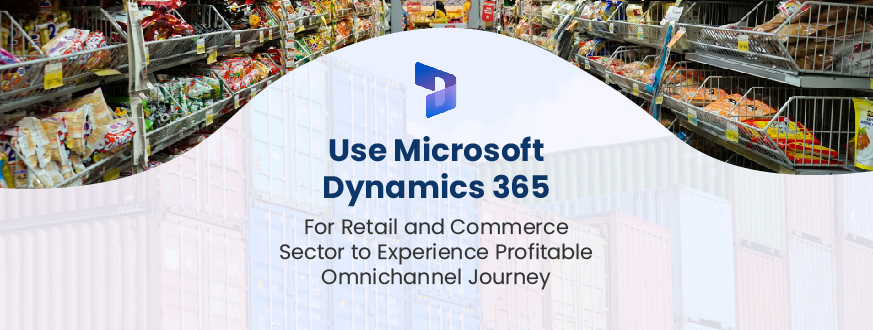 Use Microsoft Dynamics 365 for Retail and Commerce Sector to Experience ...