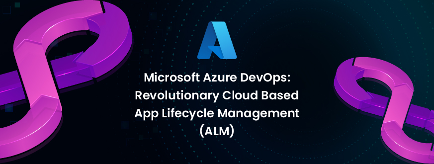 Microsoft Azure DevOps: Revolutionary Cloud Based App Lifecycle Management (ALM)