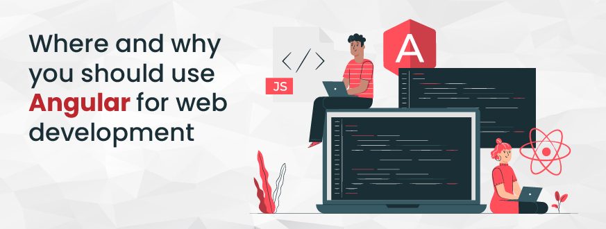 Where and Why Use Angular for Web Development?
