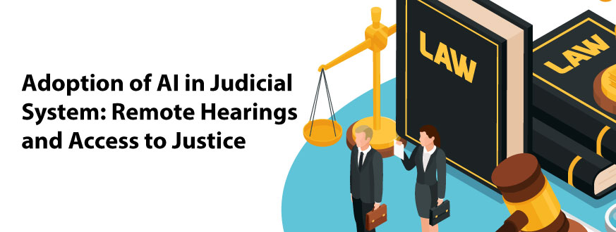 Adoption of AI in Judicial System: Remote Hearings and Access to Justice