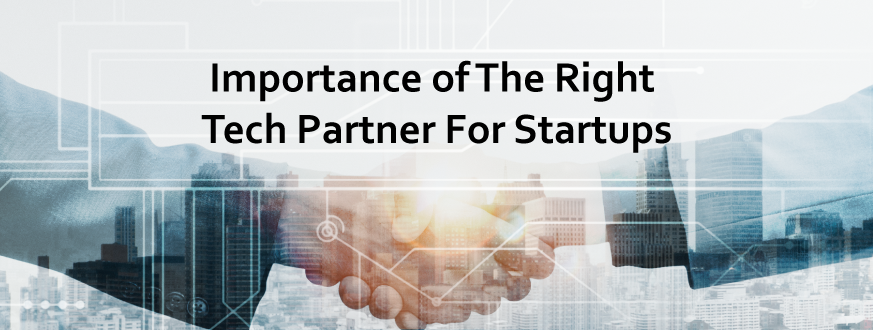 Importance of The Right Tech Partner For Startups