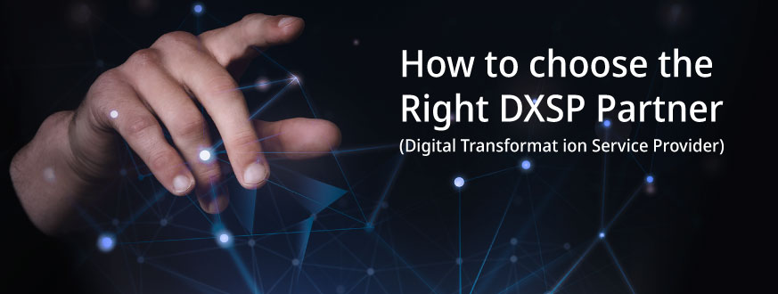 Things To Keep In Mind While Selecting your Digital Transformation Service Provider (DXSP) Partner for Digital Transformation