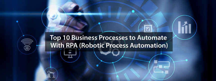 Top 10 Business Processes to Automate With RPA (Robotic Process Automation)