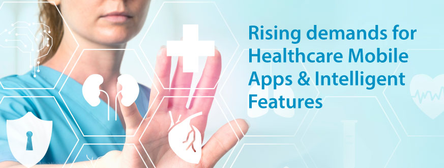 Rising demands for Healthcare Mobile Apps and Intelligent Features