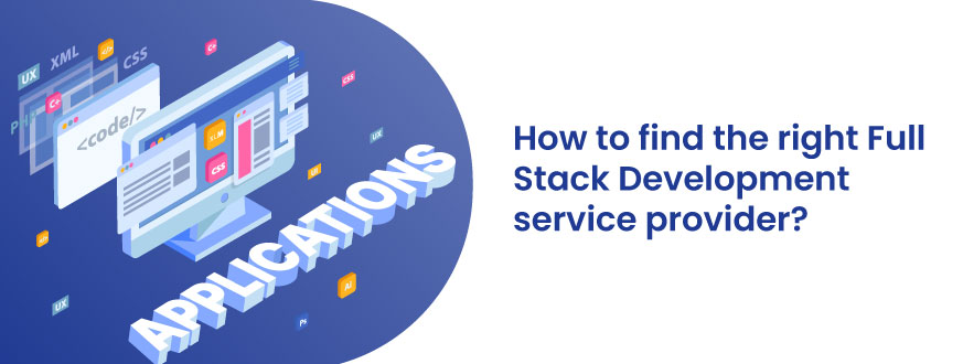 How to find the right Full Stack Development service provider?