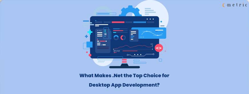 What Makes .NET Framework the Top Choice for Desktop App Development?