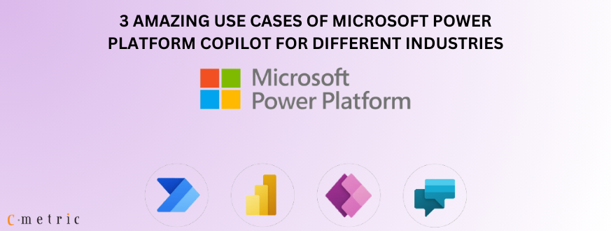 3 Amazing Use Cases Of Microsoft Power Platform Copilot For Different Industries