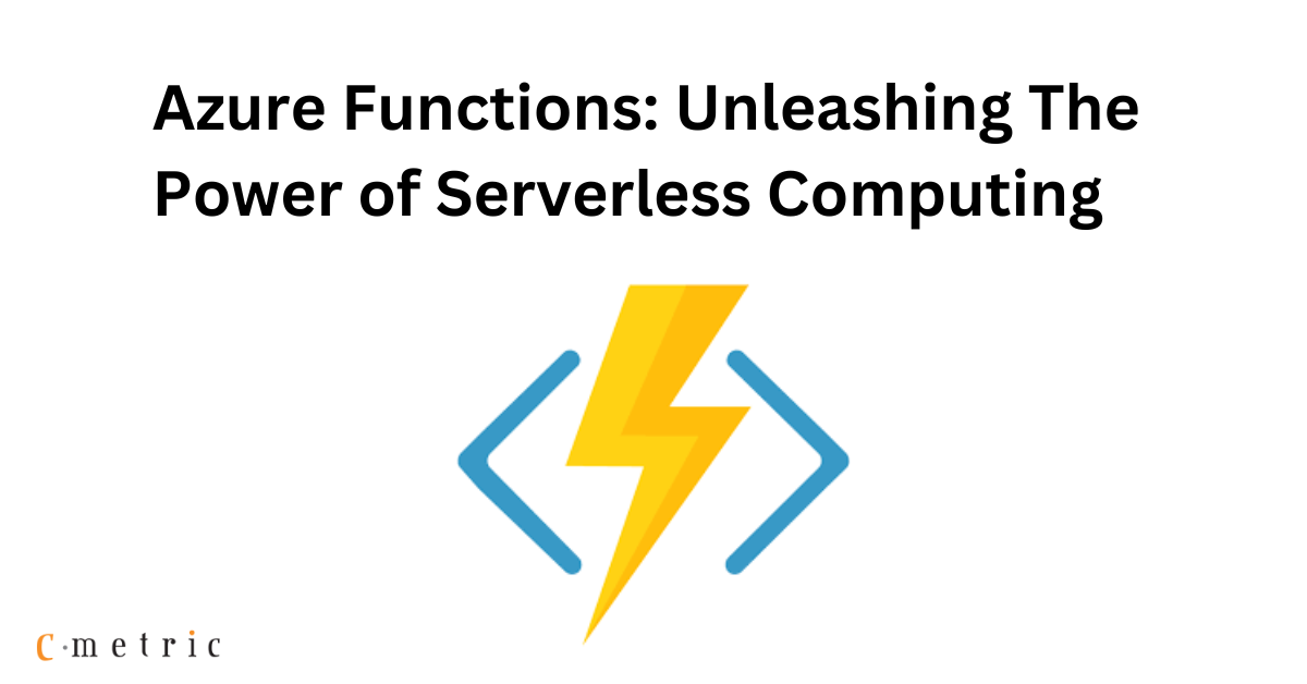 Azure Functions: Unleashing the Power of Serverless Computing