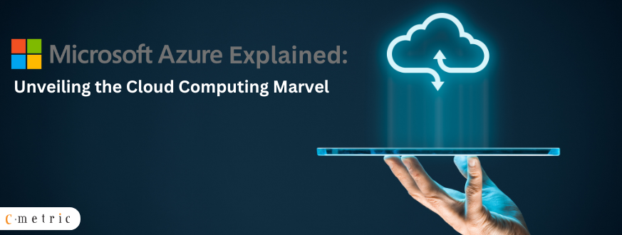 Microsoft Azure Explained: Unveiling the Cloud Computing Marvel