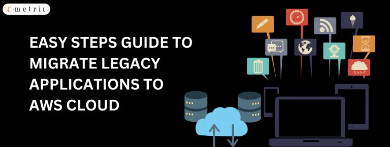 5 Easy Steps Guide To Migrate Legacy Applications to AWS Cloud